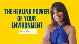 The Healing Power of Your Environment