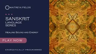 Sanskrit Language / Energetically Programmed Audio / Maitreya Reiki™