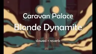 Caravan Palace - Blonde Dynamite (slowed + reverb)