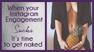 When your Instagram engagement SUCKS, it's time to get super naked!