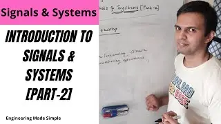Signals & Systems[SS]: L02: Introduction to Signals and Systems[Part-2]