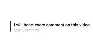 I will heart every comment on this video