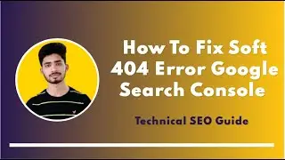 How to fix Soft 404 Error Google Search Console  | Technical SEO Tutorial Part 01