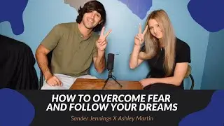HOW TO OVERCOME FEAR AND FOLLOW YOUR DREAMS