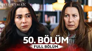 Aldatmak 50. Bölüm