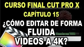 Curso - Final Cut pro X - 2020 - 🎬 * Cap. 15 - ¿Cómo editar de forma fluida videos a 4k?