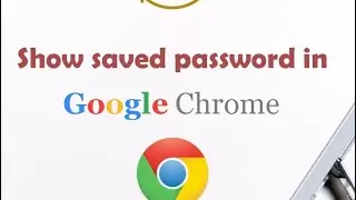 Show saved password in google chrome browser