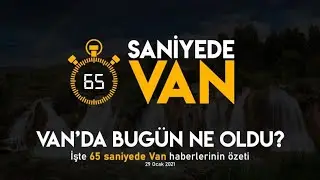 65 Saniyede Van Haberleri - 29.01.2021