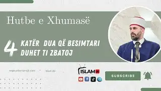 HUTBE E XHUMASË | Katër dua që besimtari duhet ti zbatoj.|Hoxhë Gazmend Bajraktari