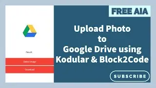 Upload Images to Drive using Kodular & Block2Code - Free AIA