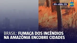 Brasil: fumaça dos incêndios na Amazônia encobre cidades