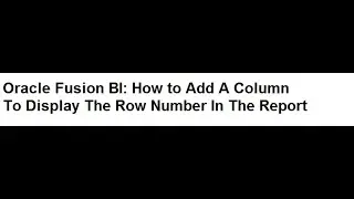 Oracle Cloud OTBI: How to add Row Number Column