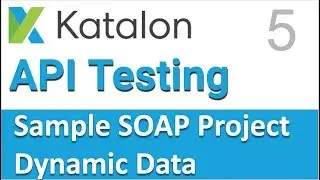 Katalon Studio API Testing | Sample SOAP API Testing Project 5 | Dynamic Data
