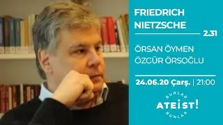 FRIEDRICH NIETZSCHE - Bunlar Ateist! - 2.31 - Özgür Örsoğlu, Örsan Öymen
