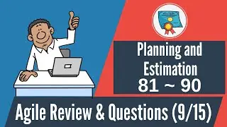150 Agile Questions & Review: 81-90 (Agile Planning & Estimation)