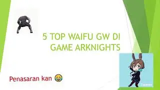 TOP WAIFU GW DI GAME ARKNIGHTS || MEME#3