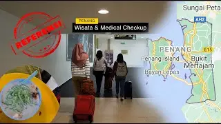 Referensi Wisata dan Medical Checkup di Penang