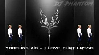 Walmart Yodeling Kid - I Love That Lasso ( Big Room Remix )
