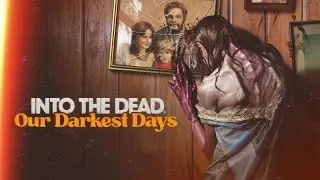 Новинка! Into the Dead Our Darkest Days.