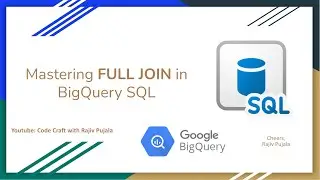52. Mastering FULL JOIN in BigQuery SQL