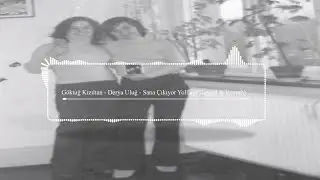 Göktuğ Kızıltan - Derya Uluğ - Sana Çıkıyor Yolllar (Slowed & Reverb)