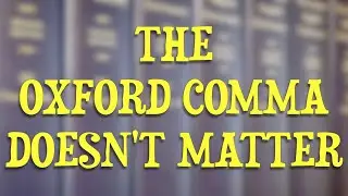 The Oxford Comma Doesn't Matter