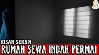 KISAH SERAM RUMAH SEWA INDAH PERMAI