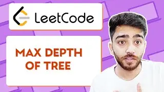 MAX DEPTH OF BINARY TREE - Leetcode Problem | Binary Trees | Recursion