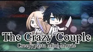 The Crazy Couple | Creepypasta Gacha Life Mini-Movie
