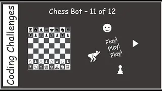 Chess Bot - Part 11 of 12 - Play! Play!