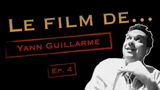 Le Film de... YANN GUILLARME #4