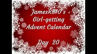 The Girl Getting Advent Calendar! (Day 20)