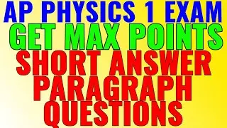 Get Max Point On Short Paragraph And Explanation Questions! (AP Physics 1 Exam)