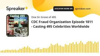 CDC Fraud Organization Episode 1811 - Casting 495 Celebrities Worldwide