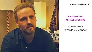 Paweł Domagała: Nie zagrałbym w filmie pornograficznym - odc. 4