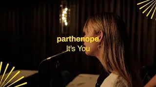 parthenope - 'It's You' X The Glasshouse