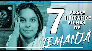 Filhos de Iemanjá - 7Frases Típicas