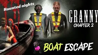 Boat escape from granny house || Granny chapter 2 game play