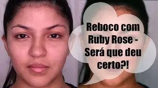 Reboco de respeito usando SOMENTE Ruby Rose: será que deu certo? #FULLFACE Ruby Rose