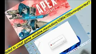 Apex Legends2021-solution-Error failed to creat game window.resolution(1280x720)unsupported? !!