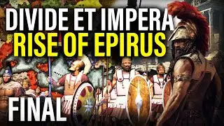 EPIRUS CAMPAIGN FINAL: Divide Et Impera Update 1.34 Playthrough