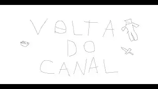 A VOLTA DO CANAL !
