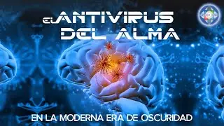 EL ANTIVIRUS DEL ALMA. EN LA MODERNA ERA DE LA OSCURIDAD - Charla Junio 2020 - EL SER UNO