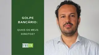 Golpe Bancário: Quais os meus direitos? | VNB TV 2020