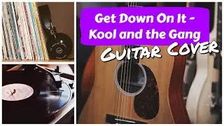 Get Down On It - Kool and the Gang - Guitar Cover