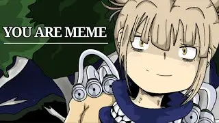 YOU ARE MEME//Ft:Camie And Toga