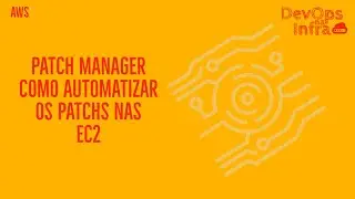 COMO AUTOMATIZAR OS PATCHS NAS EC2 COM PATCH MANAGER