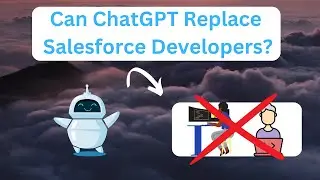 Salesforce ChatGPT  - Can ChatGPT Replace Salesforce Developers?