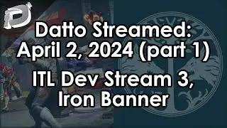Datto Stream: Into the Light Dev Livestream 3, Iron Banner - April 2, 2024