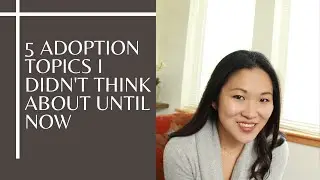 KOREAN ADOPTEE: 5 ADOPTION RELATED THINGS I DIDN'T THINK ABOUT GROWING UP